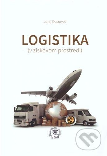 Logistika (v ziskovom prostredí) - Juraj Dubovec