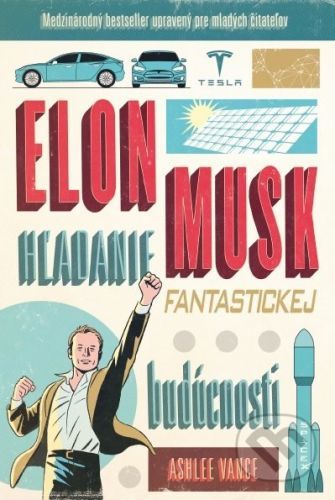 Elon Musk - hľadanie fantastickej budúcnosti - Ashlee Vance