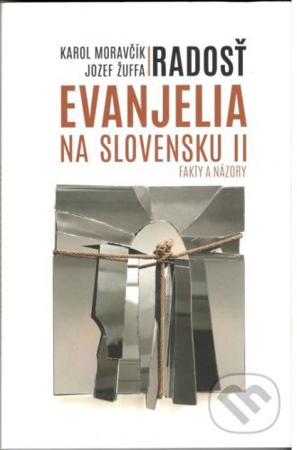 Radosť evanjelia na Slovensku II. - Karol Moravčík (editor), Jozef Žuffa (editor)