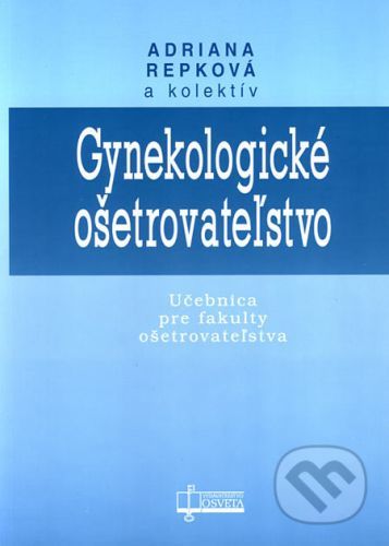 Gynekologické ošetrovateľstvo - Adriana Repková a kol.