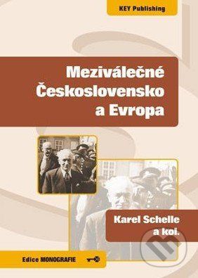 Meziválečné Československo a Evropa - Karel Schelle a kol.