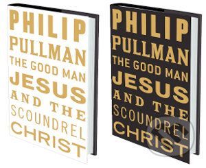 The Good Man Jesus and the Scoundrel Christ - Philip Pullman