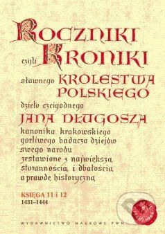 Roczniki czyli kroniki sławnego Królestwa Polskiego - Jan Długosz