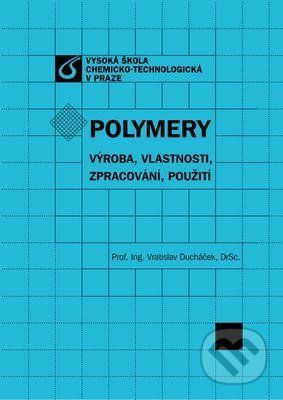 Polymery - výroba, vlastnosti, zpracování, použití - Vratislav Ducháček