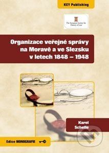 Organizace veřejné správy na Moravě a ve Slezsku v letech 1848 - 1948 - Karel Schelle