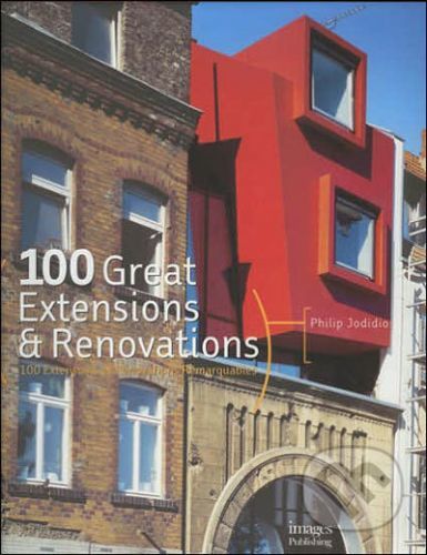 100 Great Extensions and Renovations - Philip Jodidio