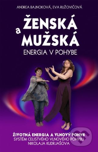 Ženská a mužská energia v pohybe - Andrea Bajnoková, Eva Ružovičová