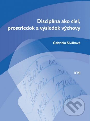 Disciplína ako cieľ, prostriedok a výsledok výchovy - Gabriela Siváková