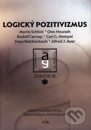 Logický pozitivizmus - Moritz Schlick, Otto Neurath, Rudolf Carnap, Carl G. Hempel, Hans Reichenbach, Alfred J. Ayer