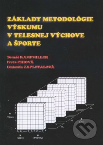 Základy metodológie výskumu v telesnej výchove a športe - Tomáš Kampmiller, Iveta Cihová