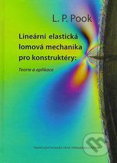 Lineární elastická lomová mechanika pro konstruktéry: Teorie a aplikace - L.P. Pook
