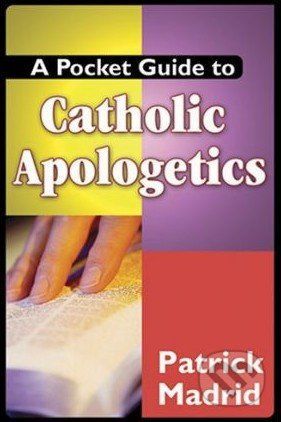 A Pocket Guide to Catholic Apologetics - Patrick Madrid