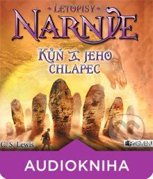 Letopisy Narnie 3 - Kůň a jeho chlapec - Clive Staples Lewis