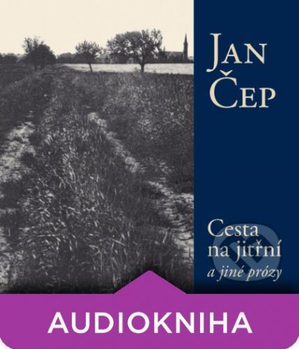 Cesta na jitřní a jiné prózy - Jan Čep