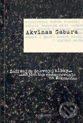 Zadívaj sa do svojej hĺbky ... nájdeš tam nasmerovanie na Nekonečno - Akvinas Gabura