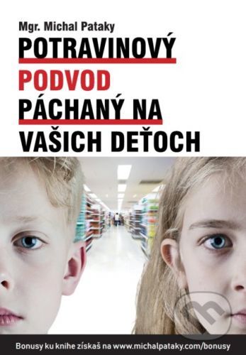 Potravinový podvod páchaný na vašich deťoch - Michal Pataky