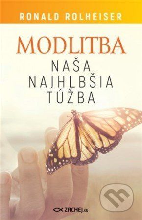 Modlitba, naša najhlbšia túžba - Ronald Rolheiser