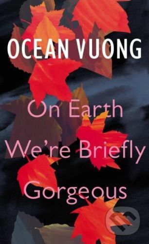 On Earth We're Briefly Gorgeous - Ocean Vuong