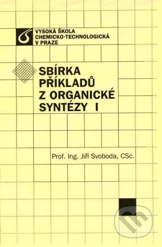 Sbírka příkladů z organické syntézy I - Jiří Svoboda