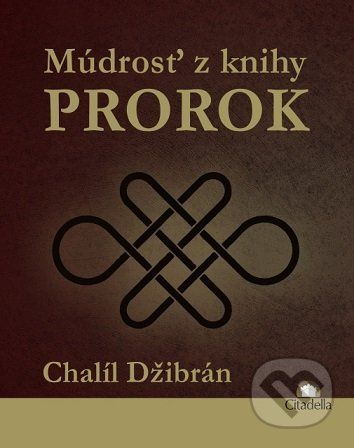 Múdrosť z knihy Prorok - Chalíl Džibrán