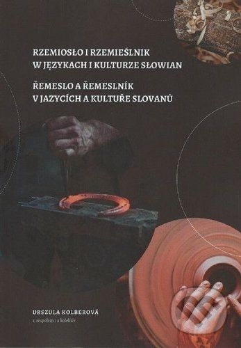 Řemeslo a řemeslník v jazycích a kultuře Slovanů - Urszula Kolberová