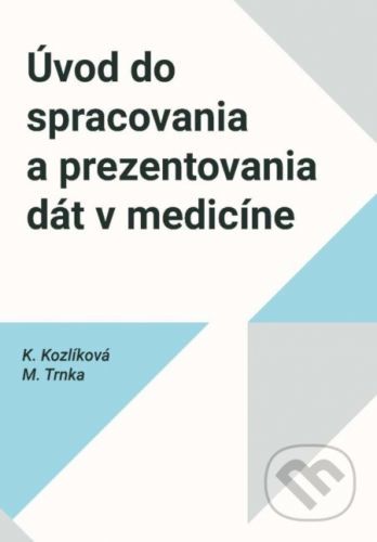 Úvod do spracovania a prezentovania dát v medicíne - Katarína Kozlíková, Michal Trnka