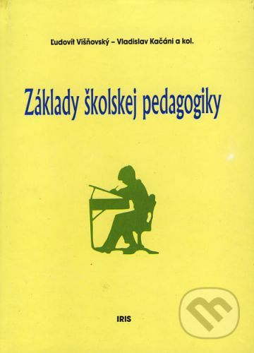 Základy školskej pedagogiky - Ľudovít Višňovský, Vladislav Kačáni a kol.