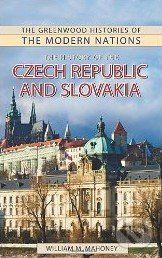 The History of the Czech Republic and Slovakia - William M. Mahoney
