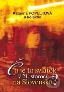 Čo je to sviatok v 21. storočí na Slovensku? - Katarína Popelková