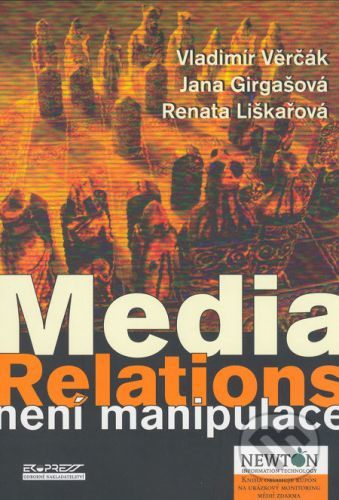 Media Relations není manipulace - Vladimír Věrčák, Jana Girgašová, Renata Liškařová