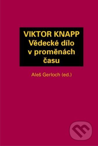 Viktor Knapp - Vědecké dílo v proměnách času - Aleš Gerloch