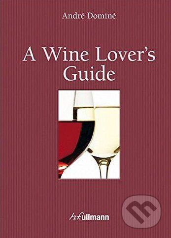 A Wine Lover's Guide - André Dominé