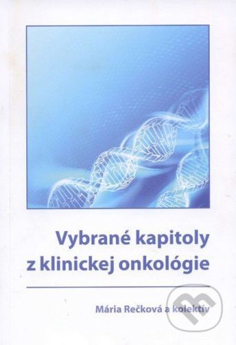 Vybrané kapitoly z klinickej onkológie - Mária Rečková a kolektív