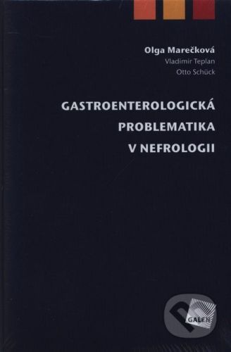 Gastroenterologická problematika v nefrologii - Olga Marečková, Vladimír Teplan, Otto Schück