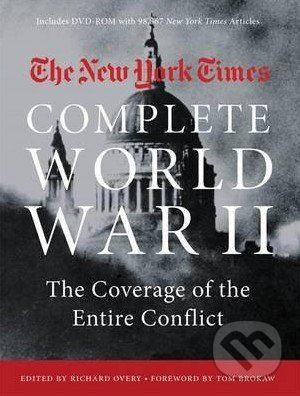 The New York Times Complete World War II - Richard Overy, Tom Brokaw