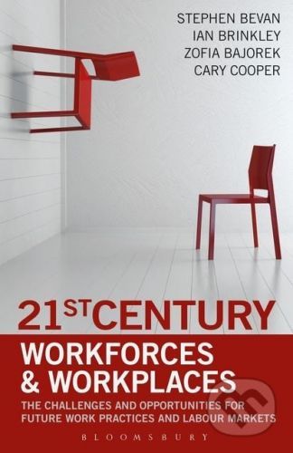 21st Century Workforces and Workplaces - Stephen Bevan a kol.