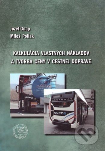 Kalkulácia vlastných nákladov a tvorba ceny v cestnej doprave - Jozef Gnap, Miloš Poliak