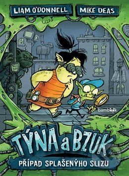 Týna a Bzuk - Případ splašenýho slizu - Liam O'Donnell, Mike Deas