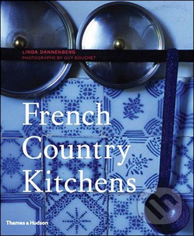 French Country Kitchens - Linda Dannenberg, Guy Bouchet