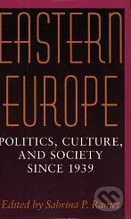 Eastern Europe: Politics, Culture, and Society Since 1939 - Sabrina P. Ramet