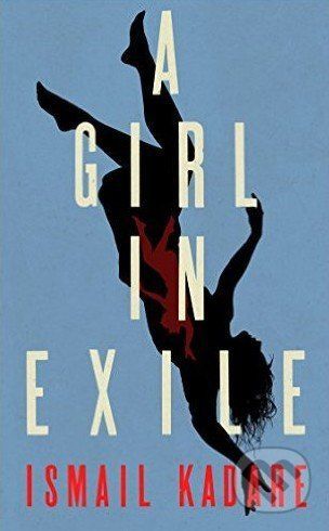 A Girl in Exile - Ismail Kadare