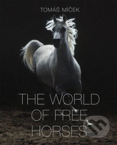 The World of Free Horses - Tomáš Míček, Hans Torwesten