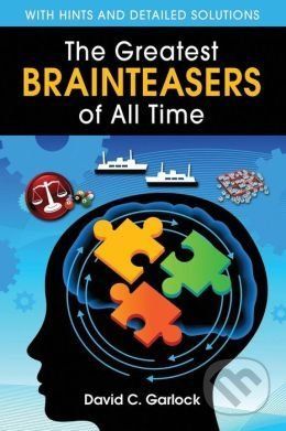 The Greatest Brainteasers of All Time - David C. Garlock