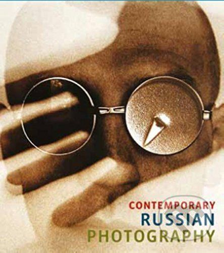 Contemporary Russian Photography - Evgeny Berezner, Irina Tchmereva, Wendy Watriss