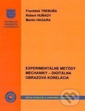 Experimentálne metódy mechaniky - František Trebuňa, Róbert Huňady, Martin Hagara