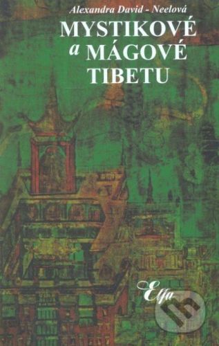 Mystikové a mágové Tibetu - Alexandra David-Neel