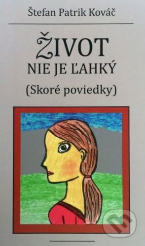 Život nie je ľahký (skoré poviedky) - Štefan Patrik Kováč