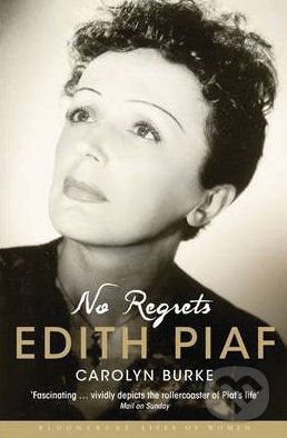 No Regrets: The Life of Edith Piaf - Carolyn Burke