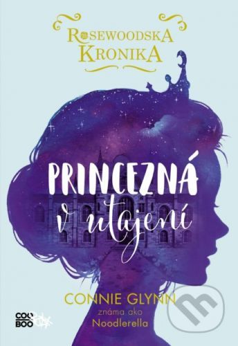 Rosewoodska kronika: Princezná v utajení - Connie Glynn