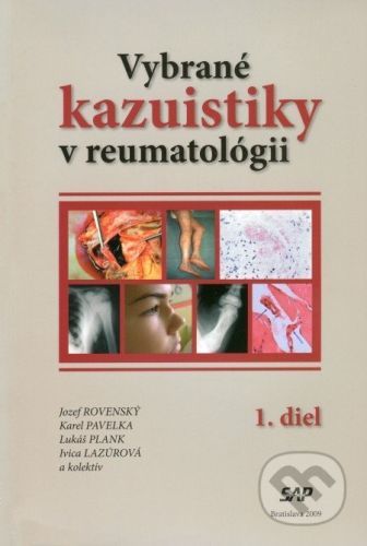 Vybrané kazuistiky v reumatológii (1+2 diel) - Jozef Rovenský, Karel Pavelka, Lukáš Plank, Ivica Lazúrová
